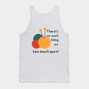 There's No Such Thing as Too Much Yarn! Tank Top